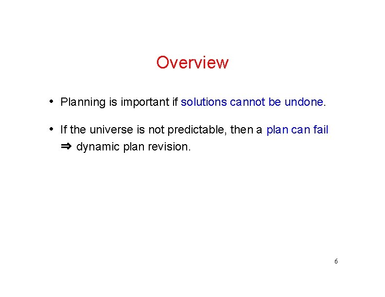 Overview • Planning is important if solutions cannot be undone. • If the universe