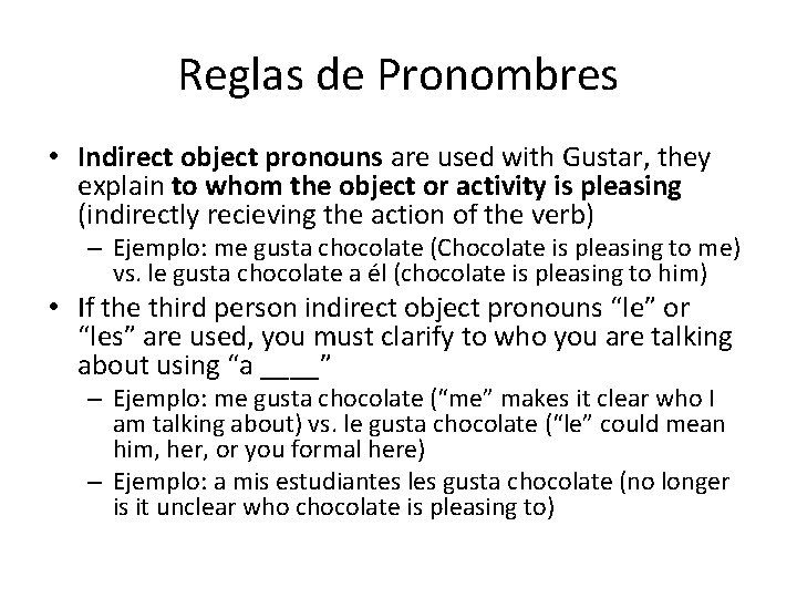 Reglas de Pronombres • Indirect object pronouns are used with Gustar, they explain to