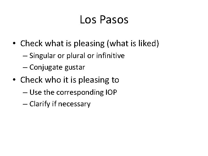 Los Pasos • Check what is pleasing (what is liked) – Singular or plural