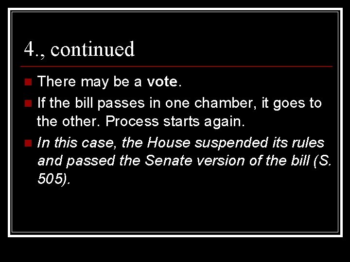 4. , continued There may be a vote. n If the bill passes in