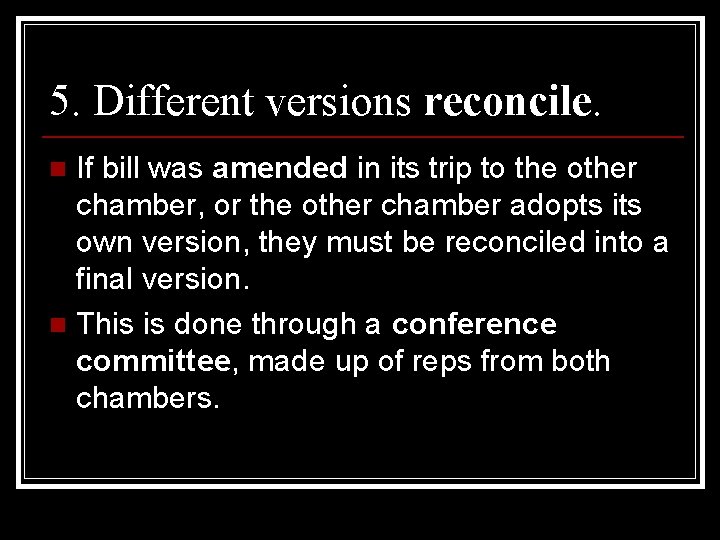 5. Different versions reconcile. If bill was amended in its trip to the other