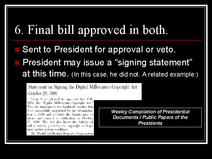 6. Final bill approved in both. Sent to President for approval or veto. n