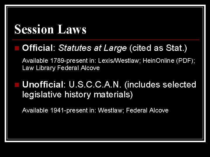 Session Laws n Official: Statutes at Large (cited as Stat. ) Available 1789 -present