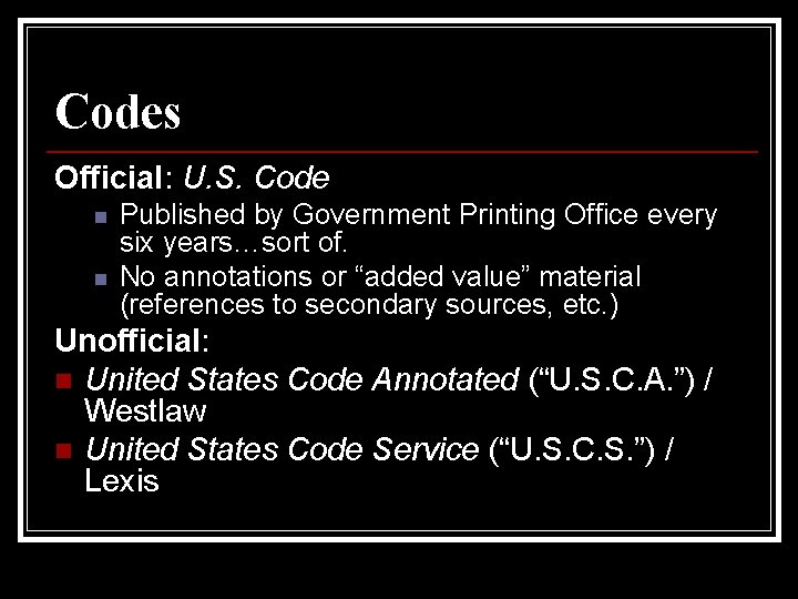 Codes Official: U. S. Code n n Published by Government Printing Office every six