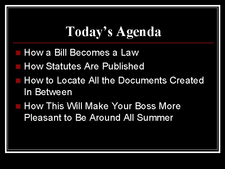 Today’s Agenda How a Bill Becomes a Law n How Statutes Are Published n