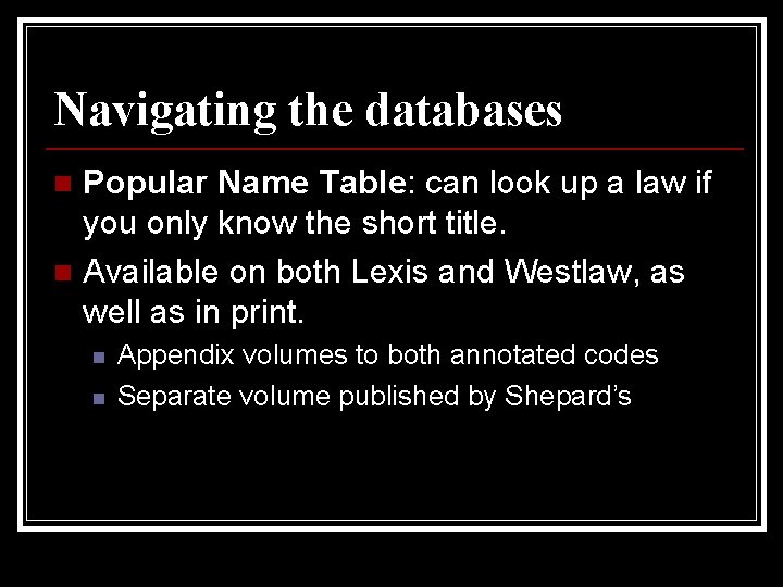 Navigating the databases Popular Name Table: can look up a law if you only