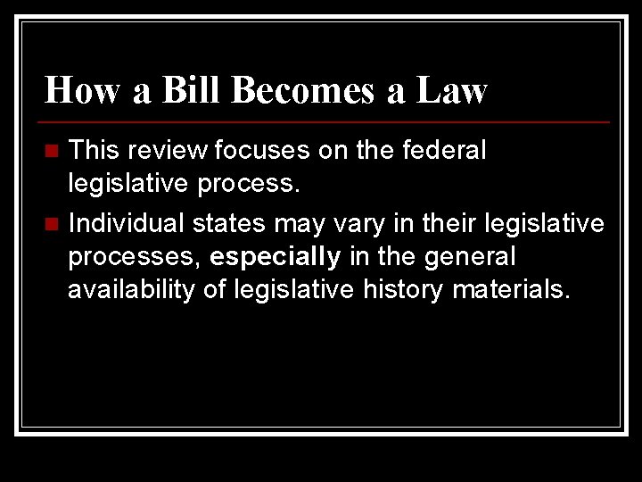 How a Bill Becomes a Law This review focuses on the federal legislative process.