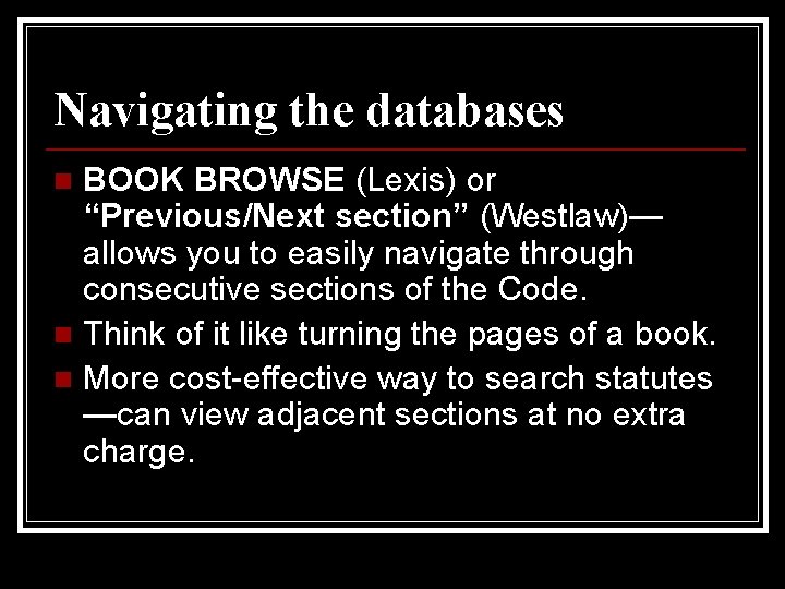 Navigating the databases BOOK BROWSE (Lexis) or “Previous/Next section” (Westlaw)— allows you to easily