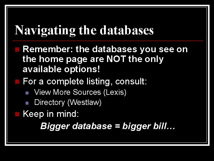 Navigating the databases Remember: the databases you see on the home page are NOT