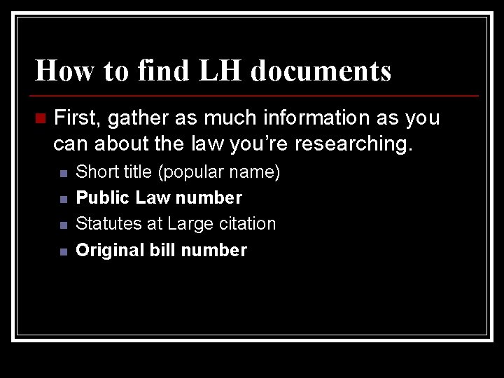 How to find LH documents n First, gather as much information as you can