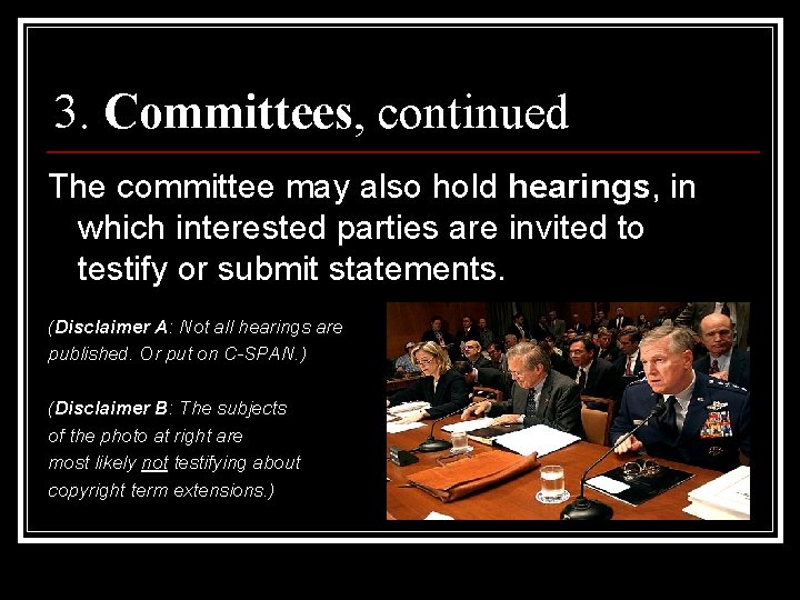 3. Committees, continued The committee may also hold hearings, in which interested parties are