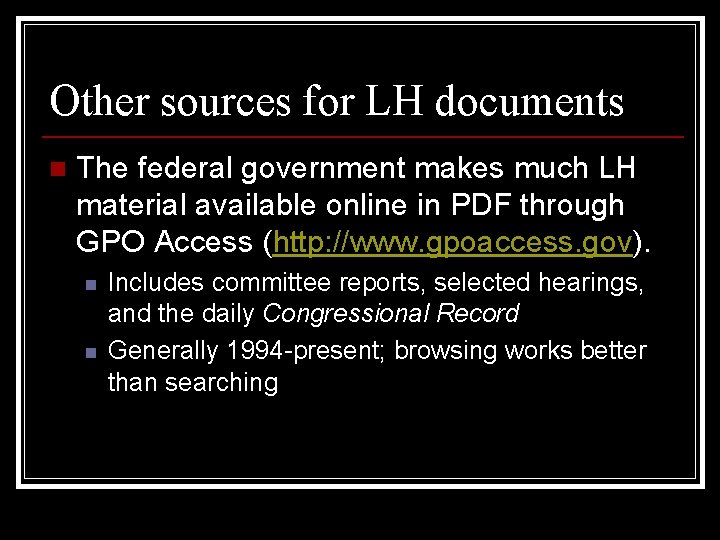 Other sources for LH documents n The federal government makes much LH material available