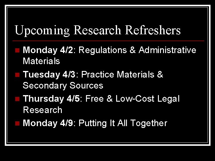 Upcoming Research Refreshers Monday 4/2: Regulations & Administrative Materials n Tuesday 4/3: Practice Materials