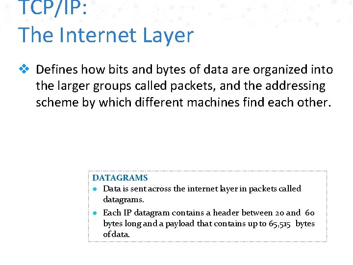 TCP/IP: The Internet Layer v Defines how bits and bytes of data are organized