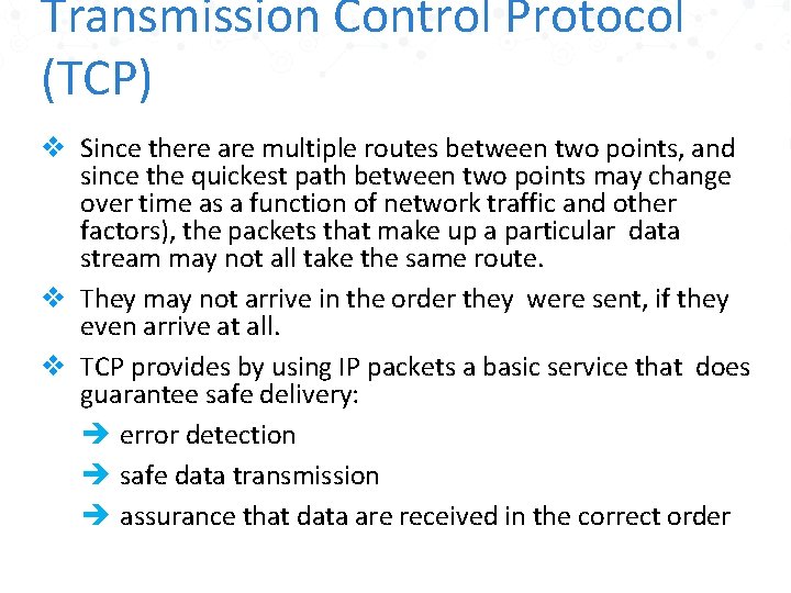 Transmission Control Protocol (TCP) v Since there are multiple routes between two points, and