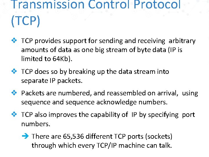 Transmission Control Protocol (TCP) v TCP provides support for sending and receiving arbitrary amounts