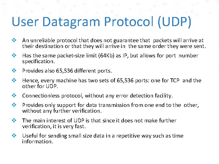 User Datagram Protocol (UDP) v An unreliable protocol that does not guarantee that packets