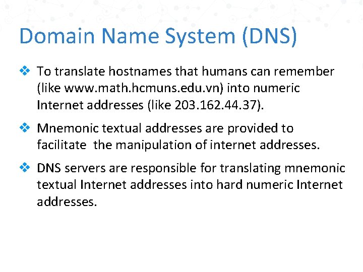 Domain Name System (DNS) v To translate hostnames that humans can remember (like www.