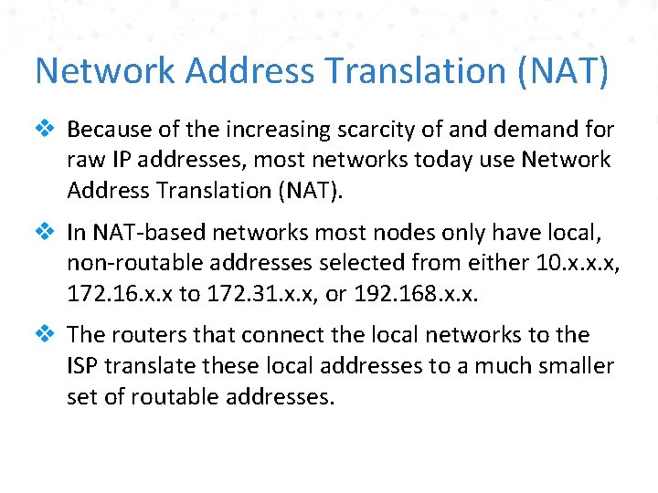 Network Address Translation (NAT) v Because of the increasing scarcity of and demand for