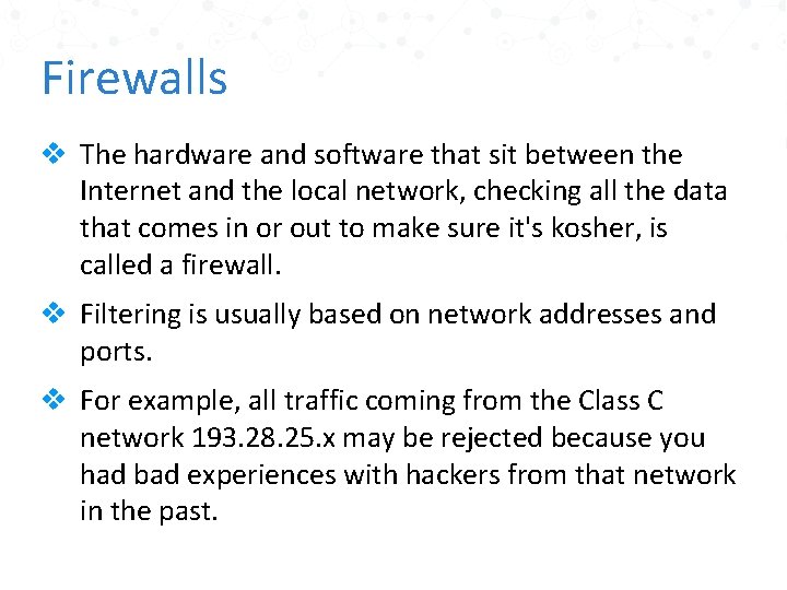 Firewalls v The hardware and software that sit between the Internet and the local