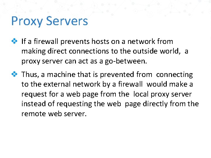 Proxy Servers v If a firewall prevents hosts on a network from making direct