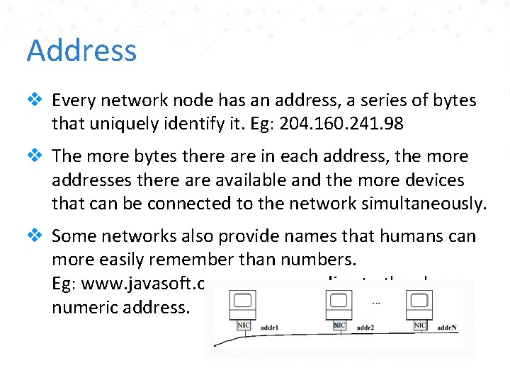 Address v Every network node has an address, a series of bytes that uniquely