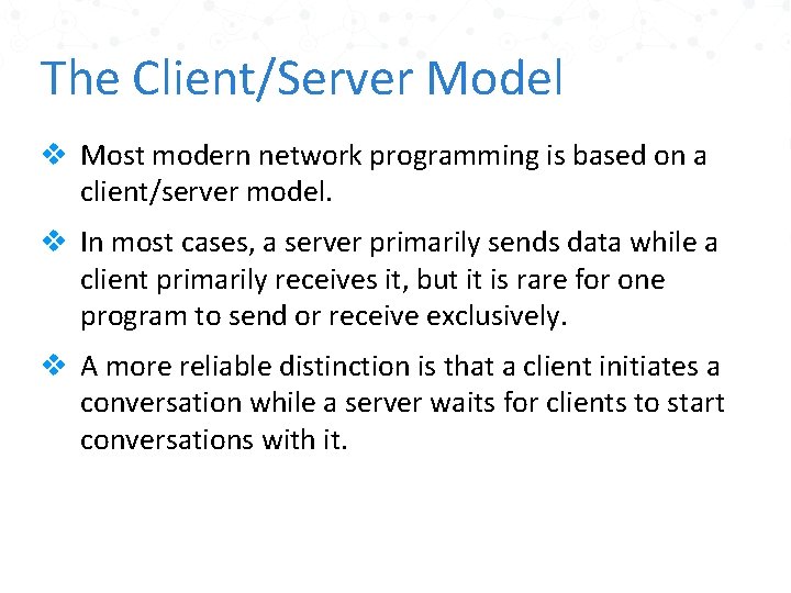 The Client/Server Model v Most modern network programming is based on a client/server model.