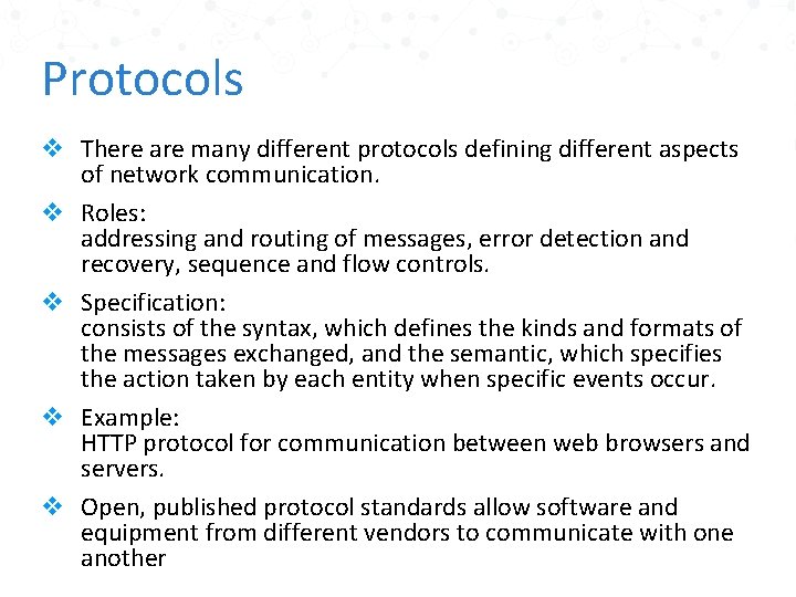 Protocols v There are many different protocols defining different aspects of network communication. v