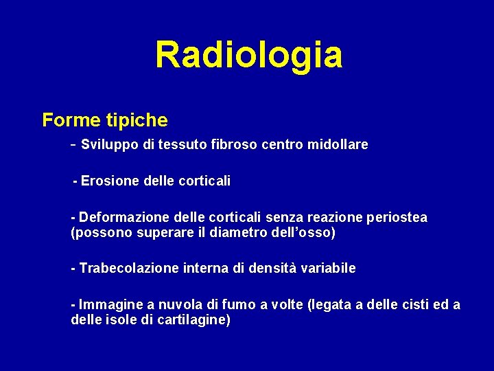 Radiologia Forme tipiche - Sviluppo di tessuto fibroso centro midollare - Erosione delle corticali