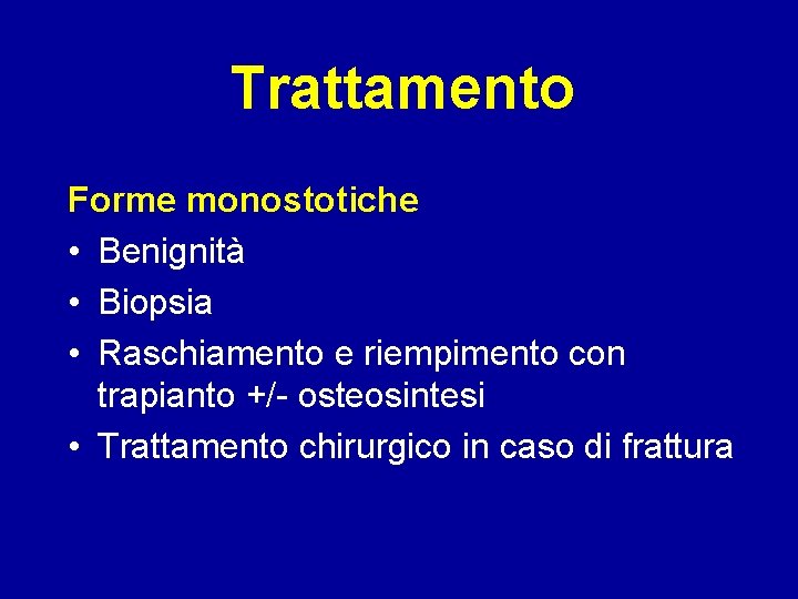 Trattamento Forme monostotiche • Benignità • Biopsia • Raschiamento e riempimento con trapianto +/-