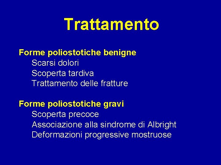 Trattamento Forme poliostotiche benigne Scarsi dolori Scoperta tardiva Trattamento delle fratture Forme poliostotiche gravi