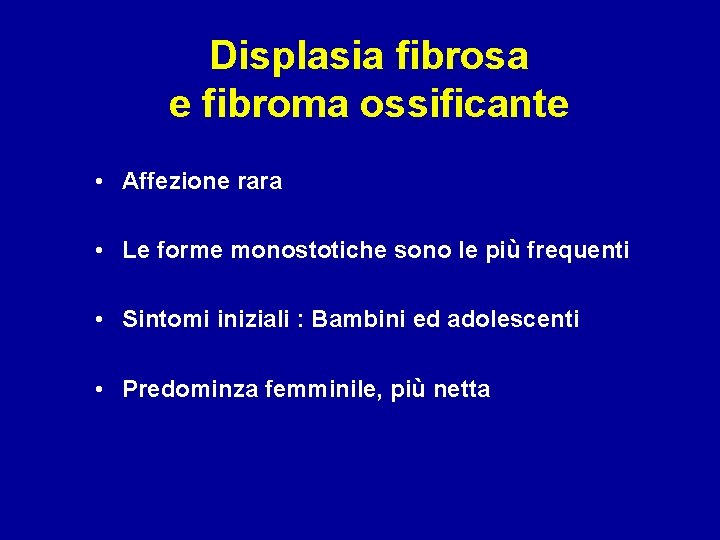 Displasia fibrosa e fibroma ossificante • Affezione rara • Le forme monostotiche sono le