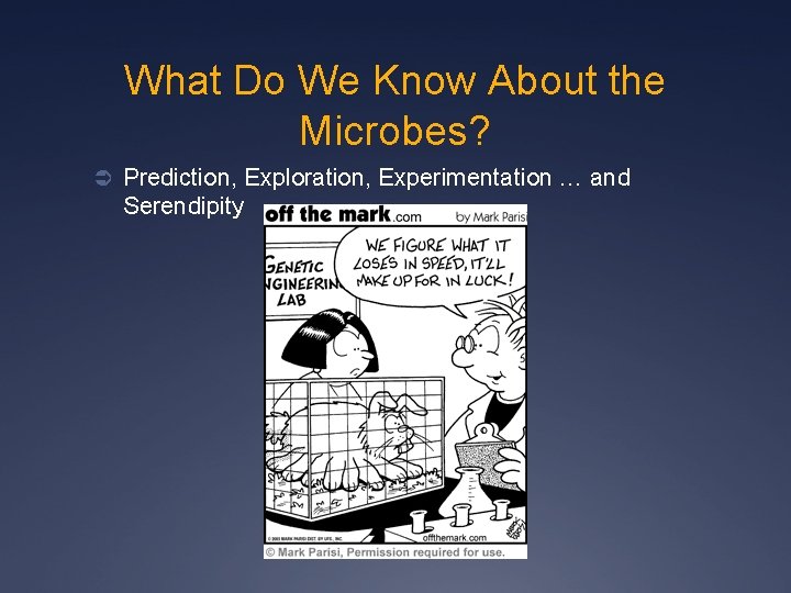 What Do We Know About the Microbes? Ü Prediction, Exploration, Experimentation … and Serendipity