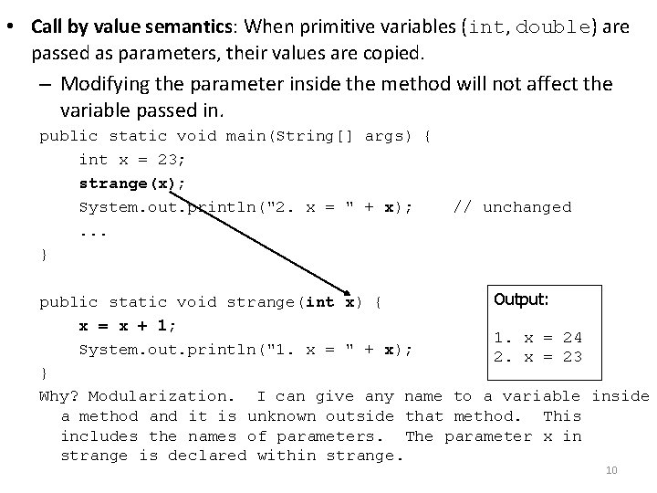  • Call by value semantics: When primitive variables (int, double) are passed as