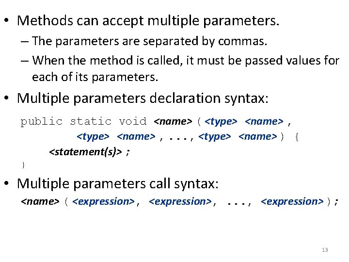  • Methods can accept multiple parameters. – The parameters are separated by commas.