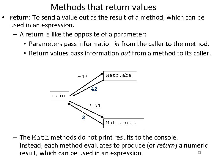 Methods that return values • return: To send a value out as the result