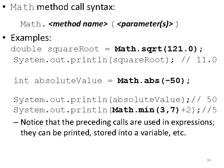  • Math method call syntax: Math. <method name> ( <parameter(s)> ) • Examples: