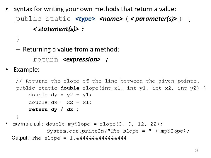  • Syntax for writing your own methods that return a value: public static