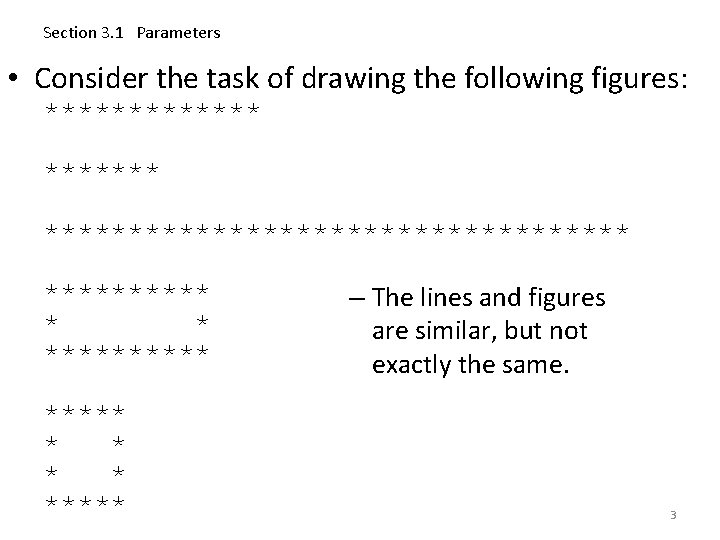 Section 3. 1 Parameters • Consider the task of drawing the following figures: *********************