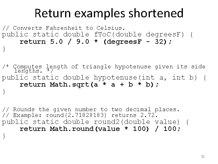 Return examples shortened // Converts Fahrenheit to Celsius. public static double f. To. C(double