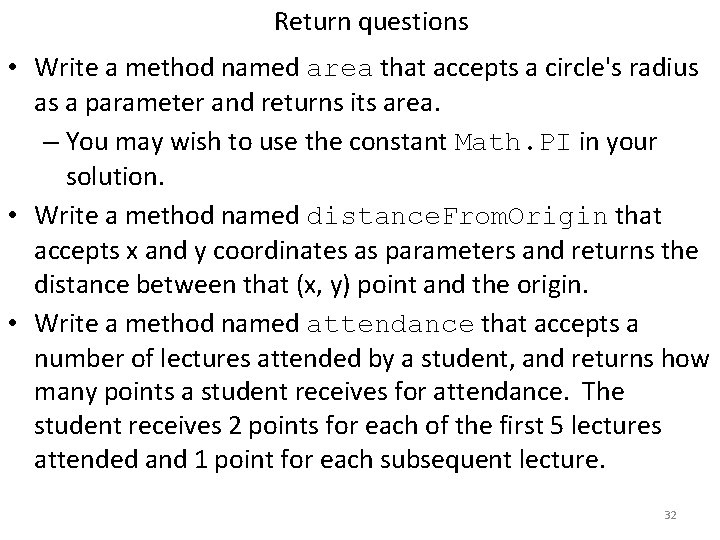 Return questions • Write a method named area that accepts a circle's radius as