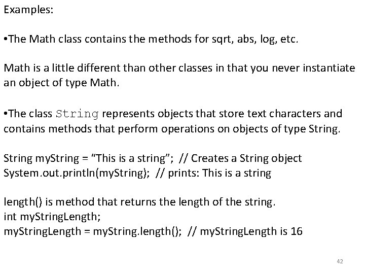 Examples: • The Math class contains the methods for sqrt, abs, log, etc. Math