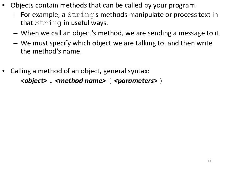  • Objects contain methods that can be called by your program. – For