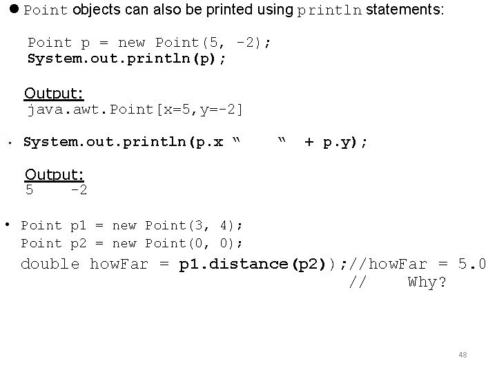  Point objects can also be printed using println statements: Point p = new