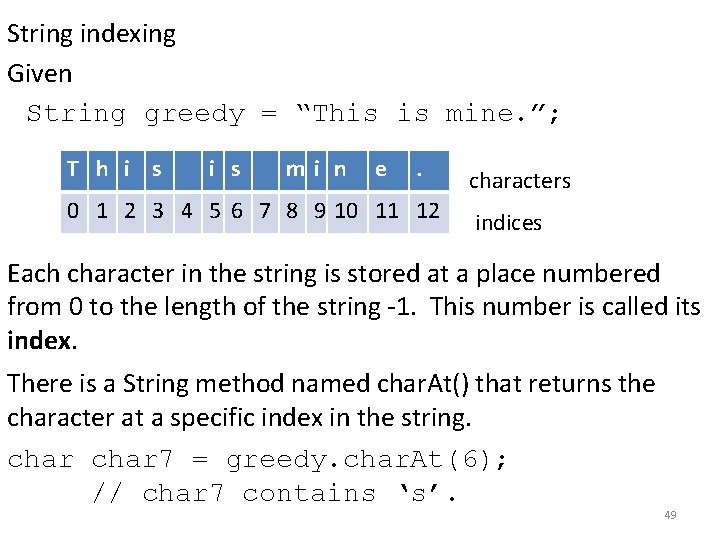 String indexing Given String greedy = “This is mine. ”; T h i s