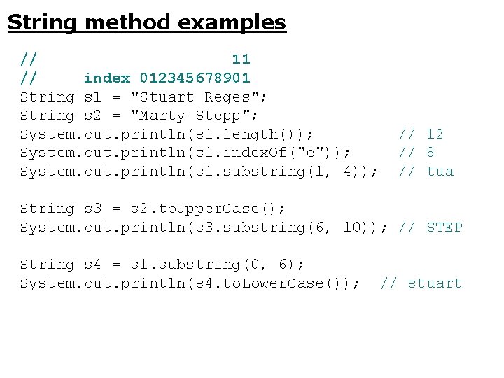 String method examples // 11 // index 012345678901 String s 1 = "Stuart Reges";