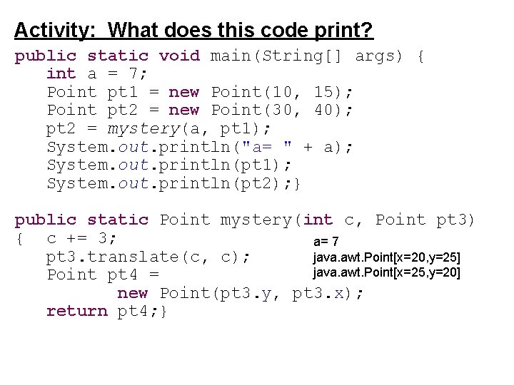 Activity: What does this code print? public static void main(String[] args) { int a