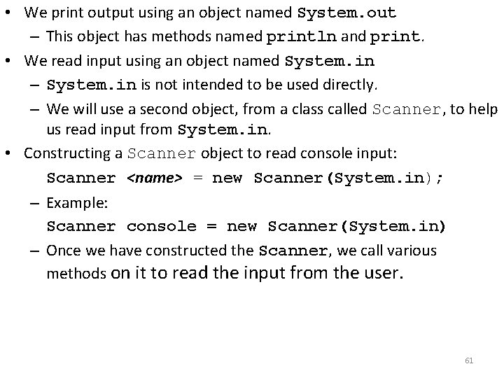  • We print output using an object named System. out – This object