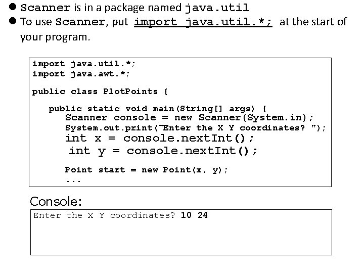  Scanner is in a package named java. util To use Scanner, put import