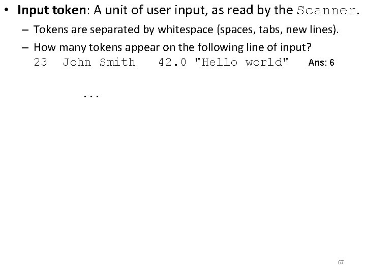  • Input token: A unit of user input, as read by the Scanner.